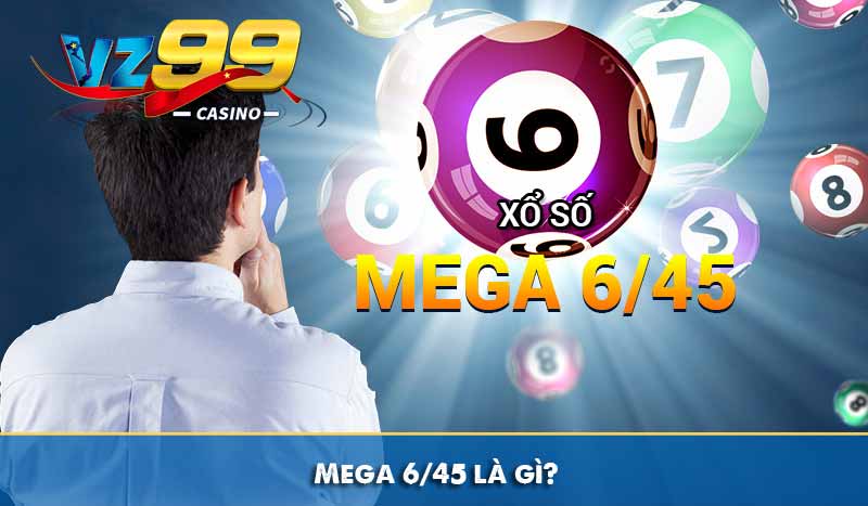Mega 6/45 – Xổ số tự chọn cùng tỷ lệ đổi thưởng hấp dẫn 2 Mega 6/45 là gì?