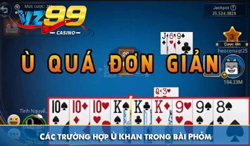 Ù Khan – Bí quyết giành chiến thắng trong bài Phỏm 3 Các trường hợp Ù Khan trong bài Phỏm