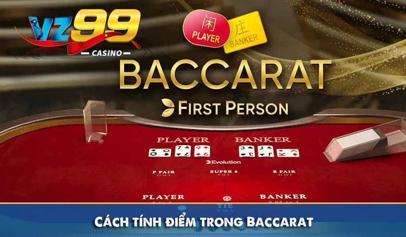 Cách Chơi Baccarat Chi Tiết Dễ Hiểu Cho Người Mới Tại VZ99 5 Cách tính điểm trong Baccarat