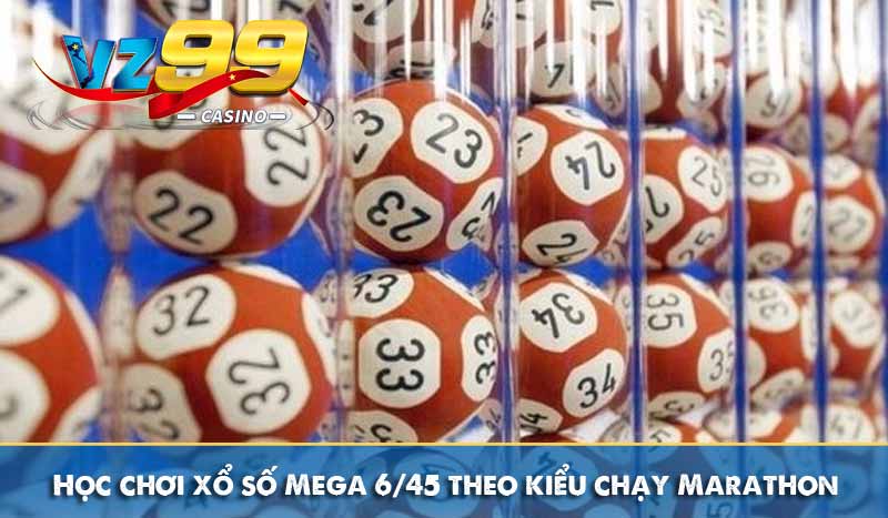 Mega 6/45 – Xổ số tự chọn cùng tỷ lệ đổi thưởng hấp dẫn 4 Học chơi xổ số Mega 6/45 theo kiểu chạy Marathon