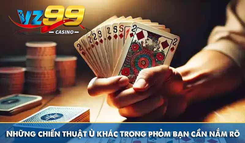 Ù Khan – Bí quyết giành chiến thắng trong bài Phỏm 4 Những chiến thuật Ù khác trong phỏm bạn cần nắm rõ