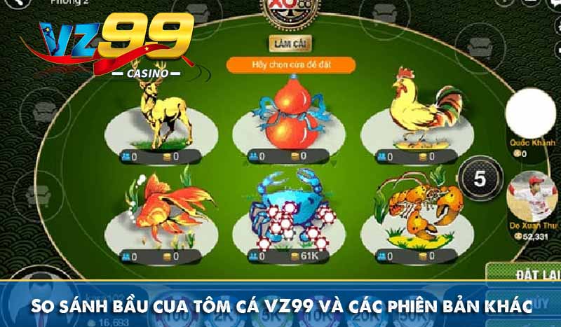 So sánh bầu cua tôm cá VZ99 và các phiên bản khác