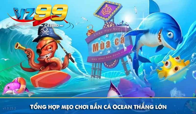 Tổng hợp mẹo chơi bắn cá Ocean thắng lớn