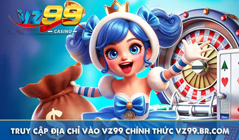 Đăng nhập vz99 3 truy cập địa chỉ vào vz99 chính thức vz99.br.com